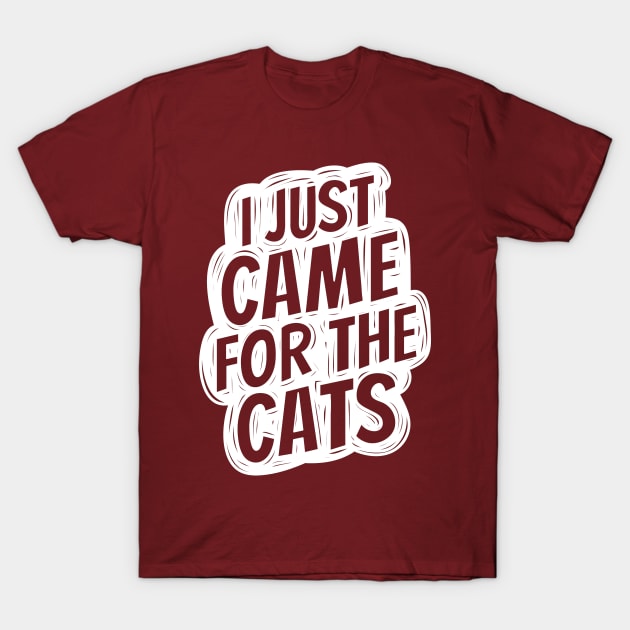 I just came for the cats T-Shirt by hoddynoddy